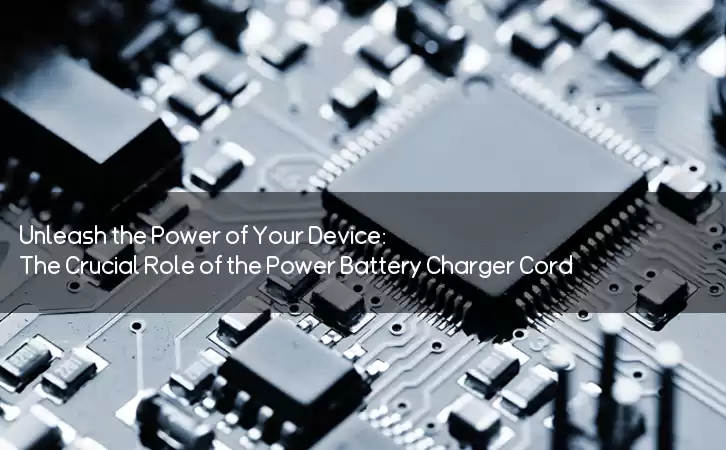 Unleash the Power of Your Device: The Crucial Role of the Power Battery Charger Cord