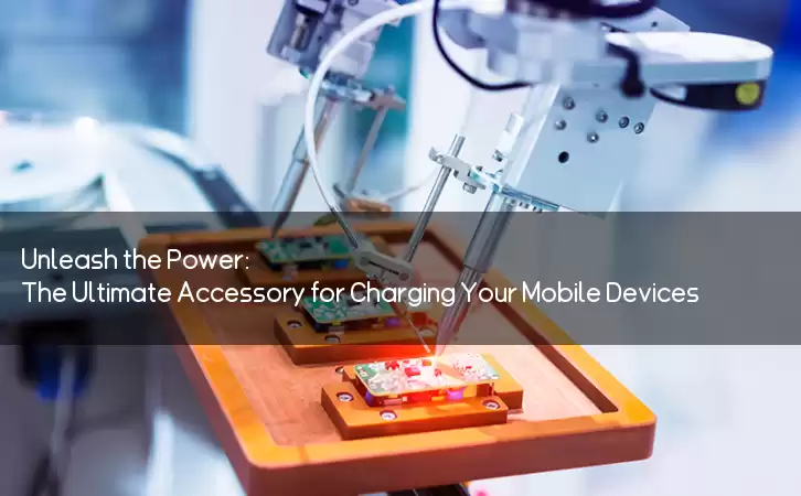 Unleash the Power: The Ultimate Accessory for Charging Your Mobile Devices