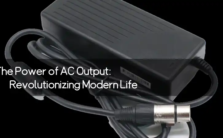 The Power of AC Output: Revolutionizing Modern Life