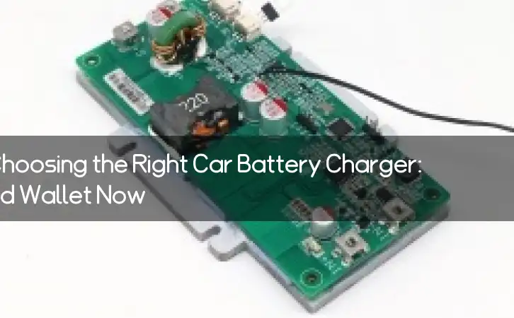 The Ultimate Guide to Choosing the Right Car Battery Charger: Protect Your Car and Wallet Now!