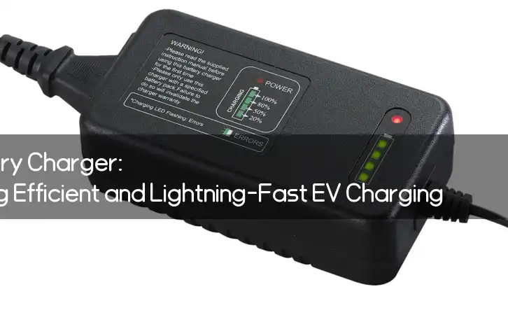 48V Power Battery Charger: Revolutionizing Efficient and Lightning-Fast EV Charging