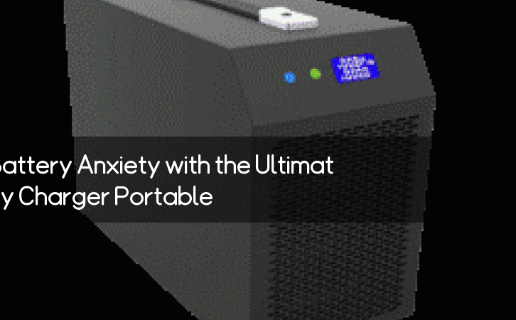Say Goodbye to Battery Anxiety with the Ultimate Power Battery Charger Portable