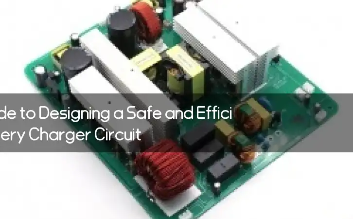 The Ultimate Guide to Designing a Safe and Efficient Li-ion Battery Charger Circuit