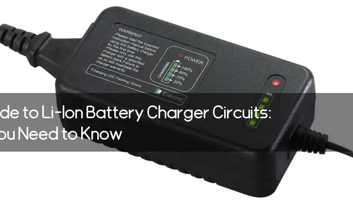 The Ultimate Guide to Li-Ion Battery Charger Circuits: Everything You Need to Know