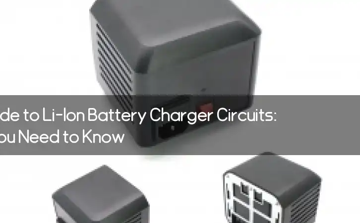The Ultimate Guide to Li-Ion Battery Charger Circuits: Everything You Need to Know