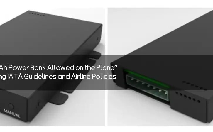 Is Your 20000mAh Power Bank Allowed on the Plane? Understanding IATA Guidelines and Airline Policies