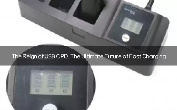 The Reign of USB C PD: The Ultimate Future of Fast Charging
