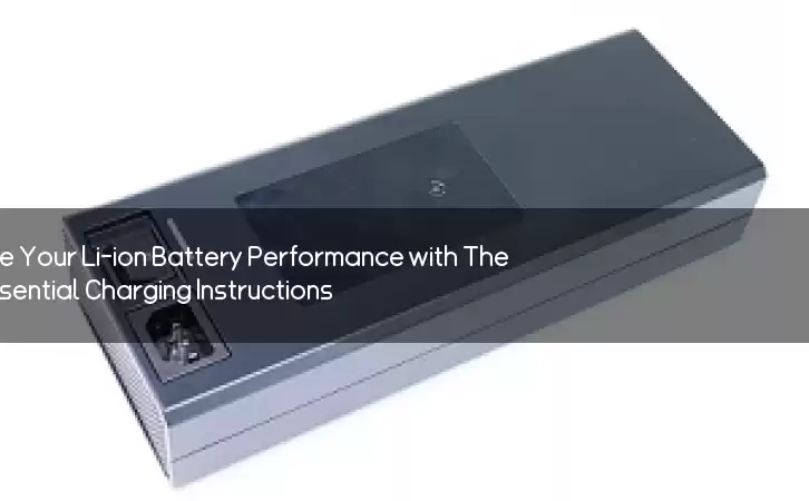 Maximize Your Li-ion Battery Performance with These Essential Charging Instructions