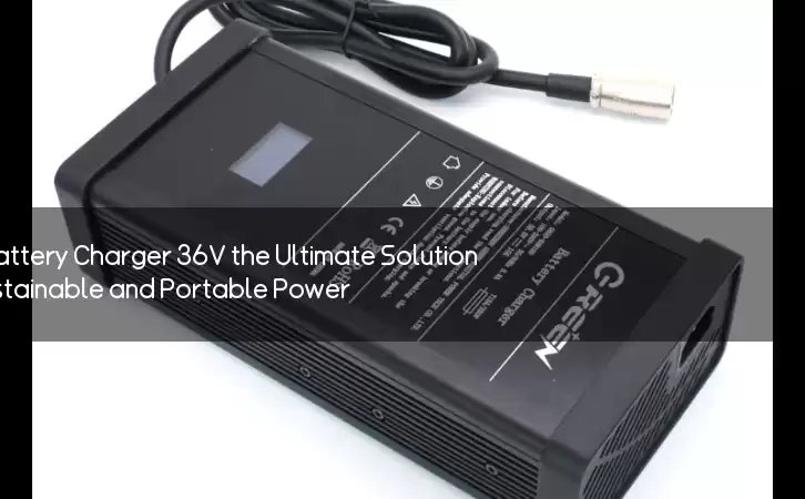 Is Li-ion Battery Charger 36V the Ultimate Solution for Sustainable and Portable Power?