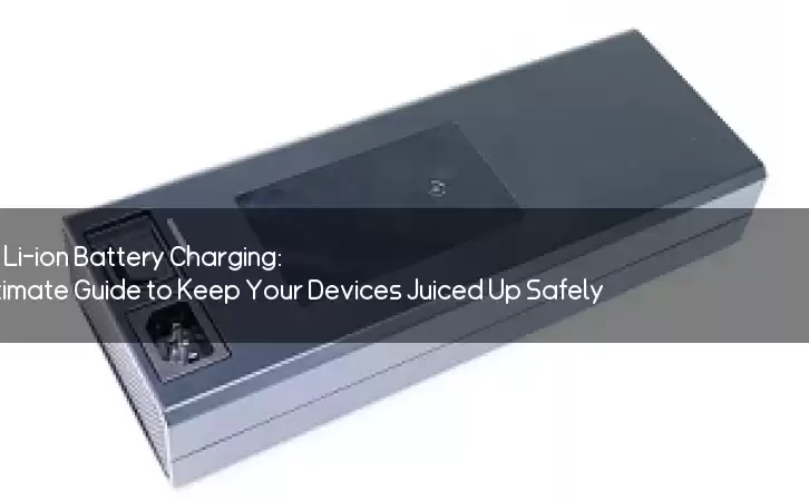 Mastering Li-ion Battery Charging: The Ultimate Guide to Keep Your Devices Juiced Up Safely