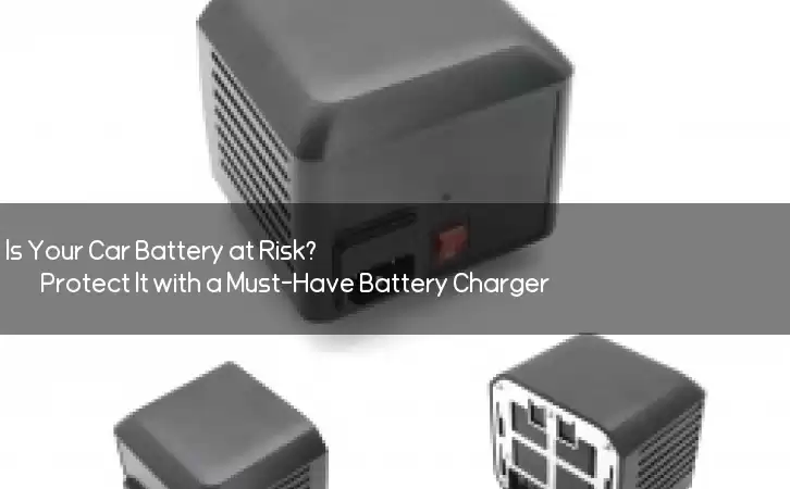 Is Your Car Battery at Risk? Protect It with a Must-Have Battery Charger