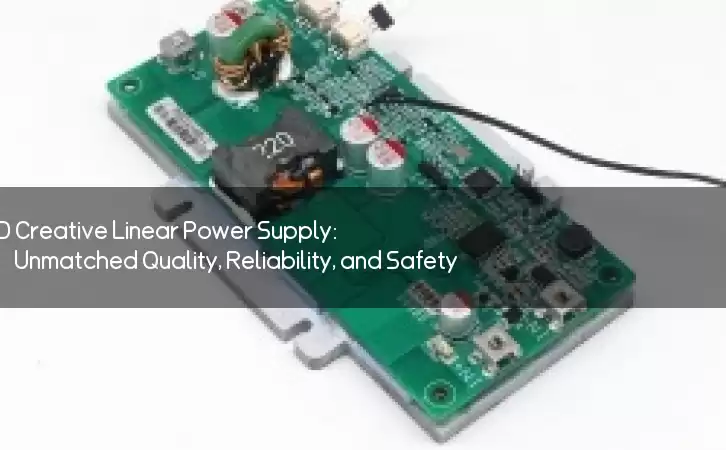 PD Creative Linear Power Supply: Unmatched Quality, Reliability, and Safety