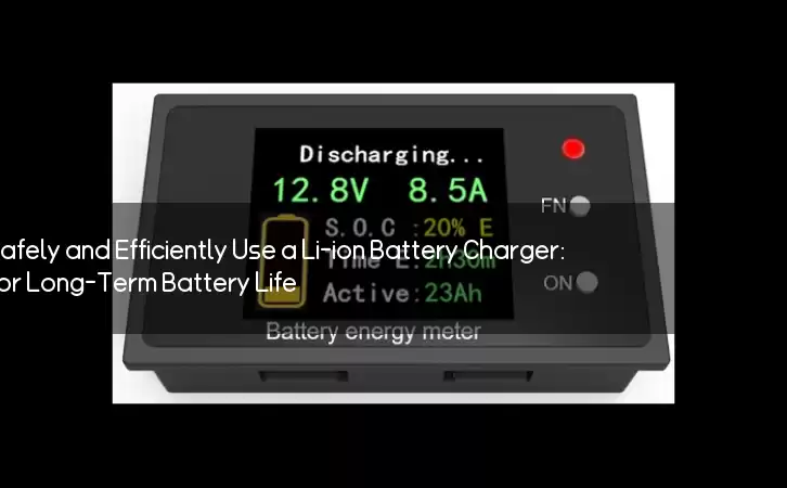 How to Safely and Efficiently Use a Li-ion Battery Charger: Tips for Long-Term Battery Life