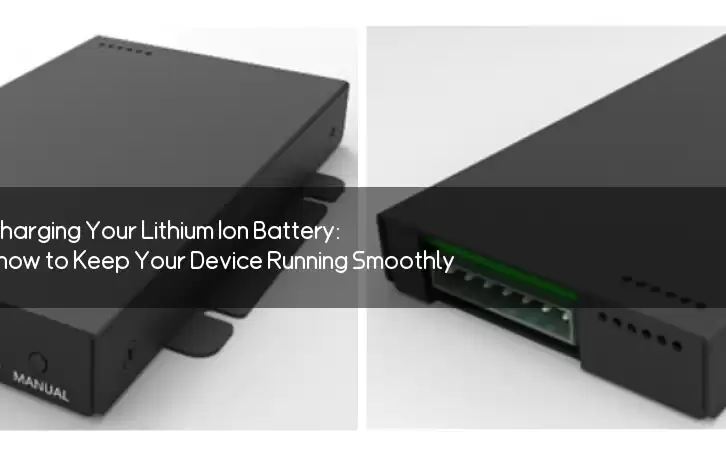 The Ultimate Guide to Charging Your Lithium Ion Battery: What You Need to Know to Keep Your Device Running Smoothly