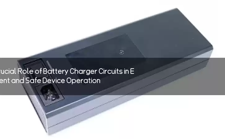 The Crucial Role of Battery Charger Circuits in Efficient and Safe Device Operation