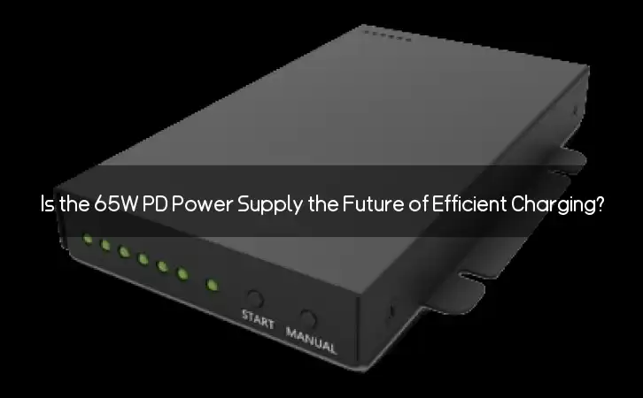 Is the 65W PD Power Supply the Future of Efficient Charging?