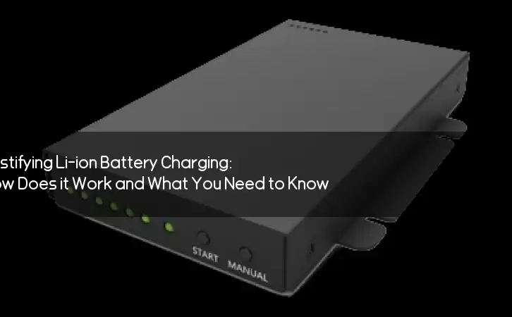 Demystifying Li-ion Battery Charging: How Does it Work and What You Need to Know