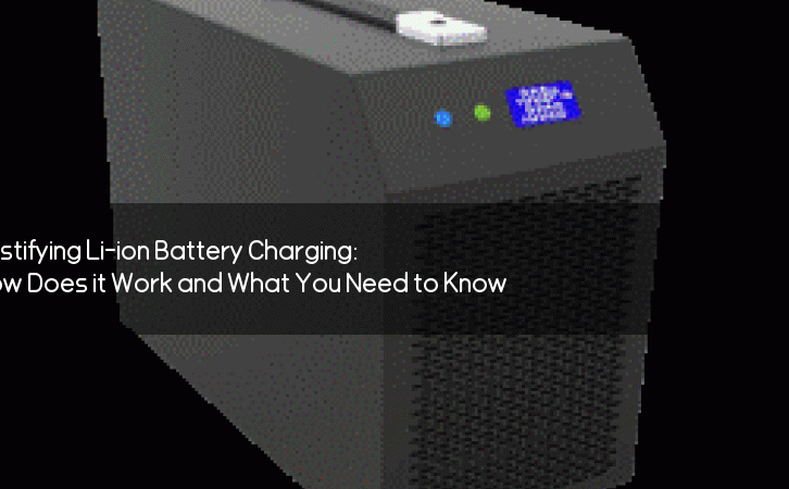 Demystifying Li-ion Battery Charging: How Does it Work and What You Need to Know