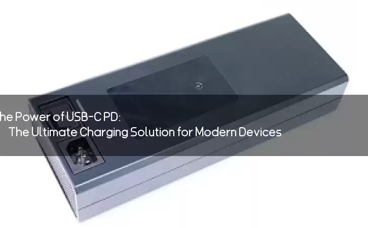 The Power of USB-C PD: The Ultimate Charging Solution for Modern Devices