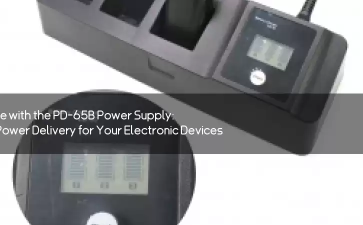 Stay Connected Anywhere with the PD-65B Power Supply: Reliable and Efficient Power Delivery for Your Electronic Devices