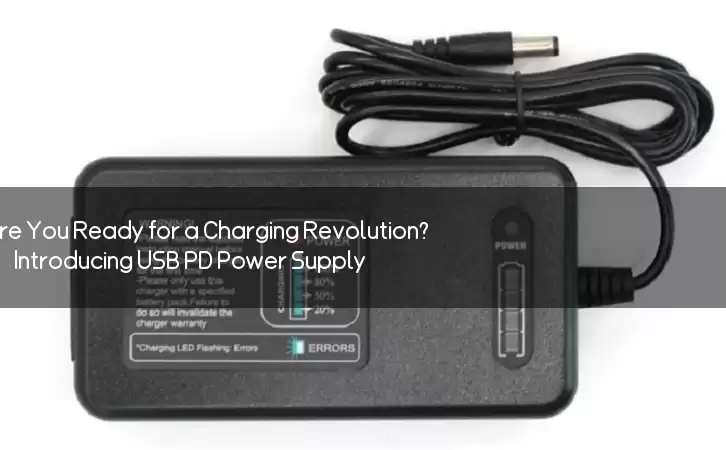 Are You Ready for a Charging Revolution? Introducing USB PD Power Supply