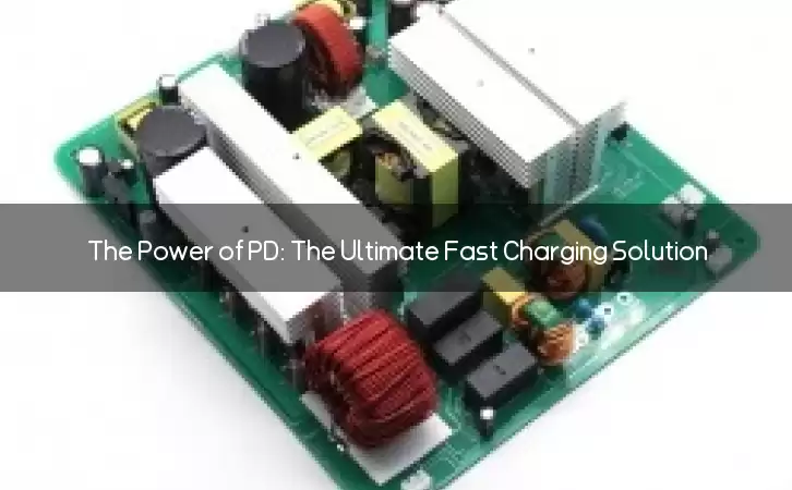 The Power of PD: The Ultimate Fast Charging Solution