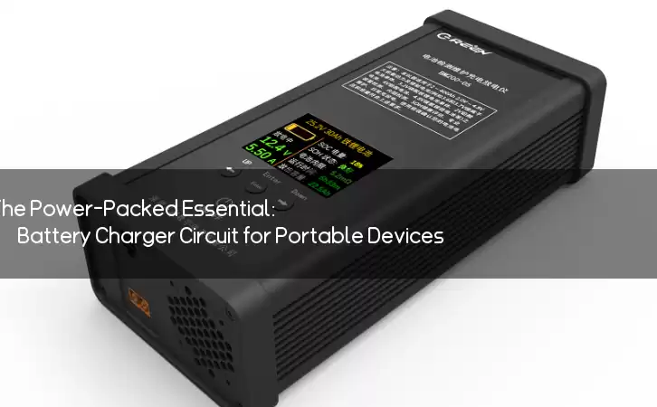 The Power-Packed Essential: Battery Charger Circuit for Portable Devices