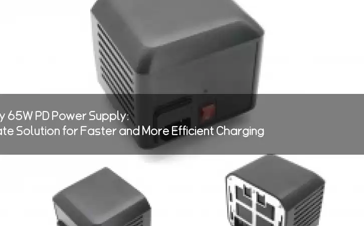 Revolutionary 65W PD Power Supply: The Ultimate Solution for Faster and More Efficient Charging?
