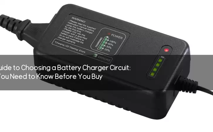 The Ultimate Guide to Choosing a Battery Charger Circuit: Everything You Need to Know Before You Buy