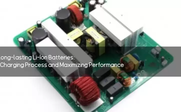 Unlock the Secret to Long-lasting Li-Ion Batteries: Understanding the Charging Process and Maximizing Performance