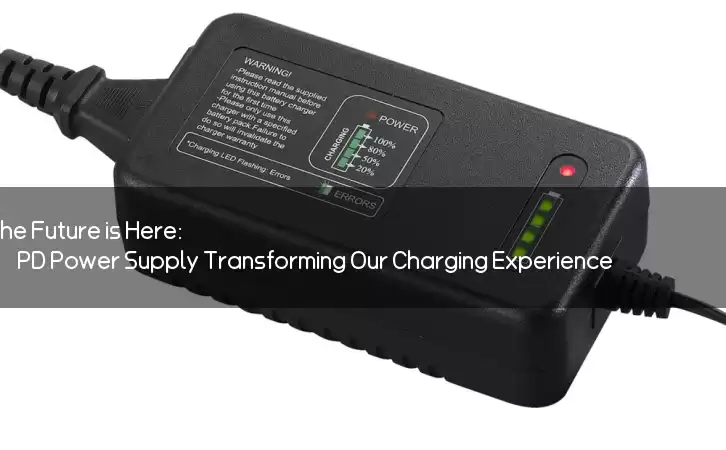 The Future is Here: PD Power Supply Transforming Our Charging Experience