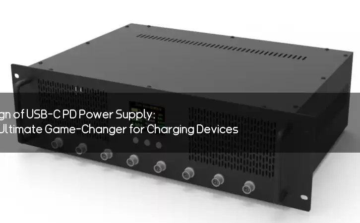 The Reign of USB-C PD Power Supply: The Ultimate Game-Changer for Charging Devices