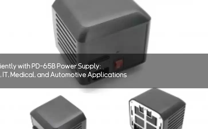 Power Your Devices Safely and Efficiently with PD-65B Power Supply: The Ultimate Choice for Industrial, IT, Medical, and Automotive Applications