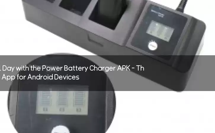 Power Up Your Phone All Day with the Power Battery Charger APK - The Best Battery-Saving App for Android Devices