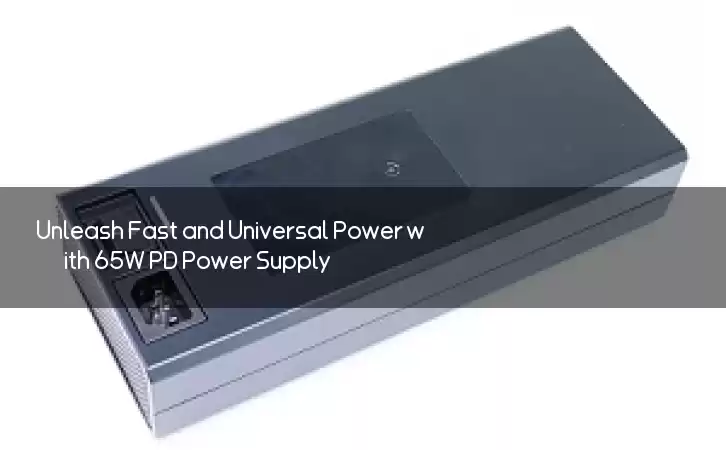 Unleash Fast and Universal Power with 65W PD Power Supply