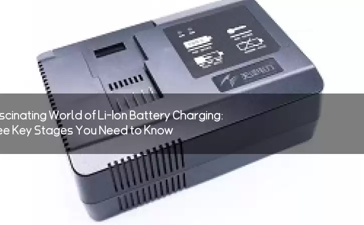 The Fascinating World of Li-Ion Battery Charging: Three Key Stages You Need to Know!