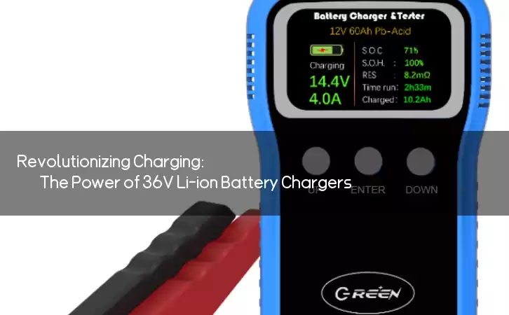 Revolutionizing Charging: The Power of 36V Li-ion Battery Chargers