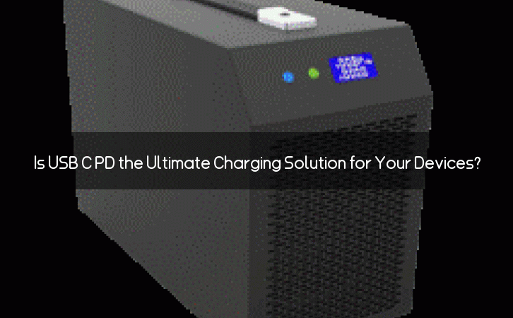 Is USB C PD the Ultimate Charging Solution for Your Devices?
