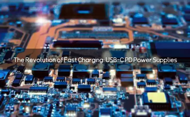 The Revolution of Fast Charging: USB-C PD Power Supplies