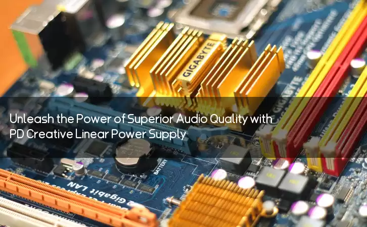 Unleash the Power of Superior Audio Quality with PD Creative Linear Power Supply