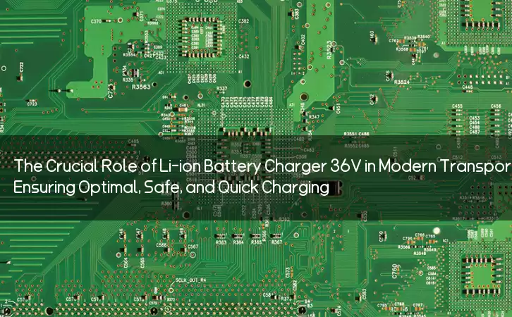 The Crucial Role of Li-ion Battery Charger 36V in Modern Transportation: Ensuring Optimal, Safe, and Quick Charging
