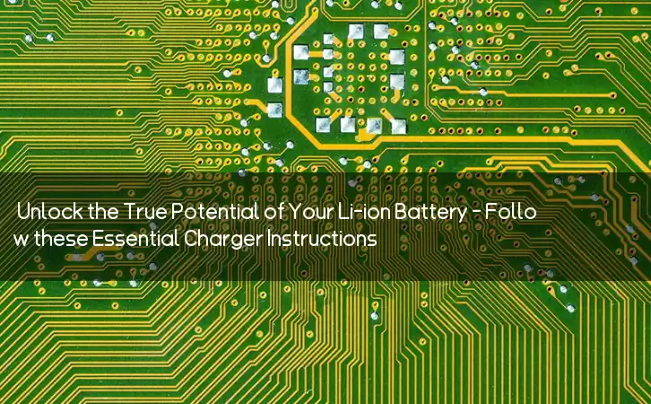 Unlock the True Potential of Your Li-ion Battery - Follow these Essential Charger Instructions!