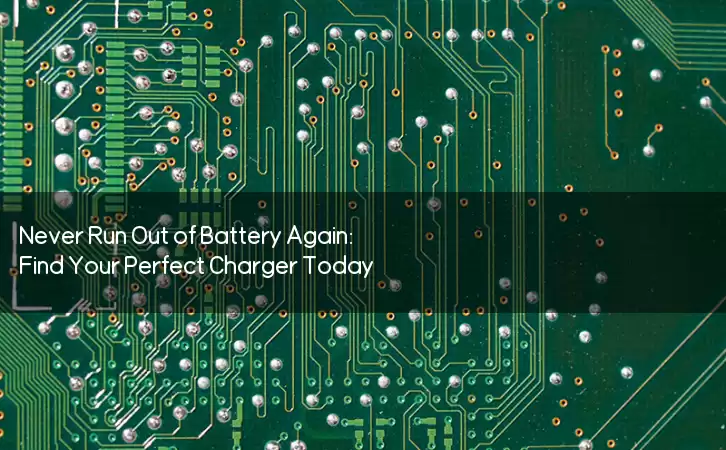 Never Run Out of Battery Again: Find Your Perfect Charger Today