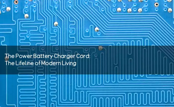 The Power Battery Charger Cord: The Lifeline of Modern Living