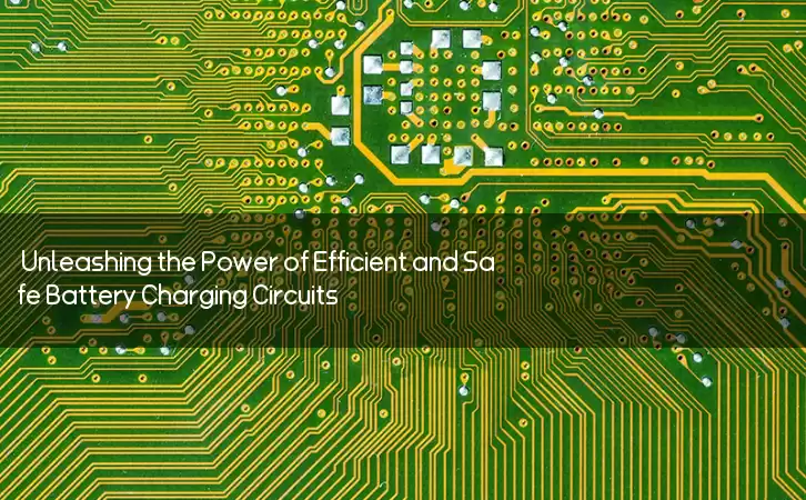 Unleashing the Power of Efficient and Safe Battery Charging Circuits