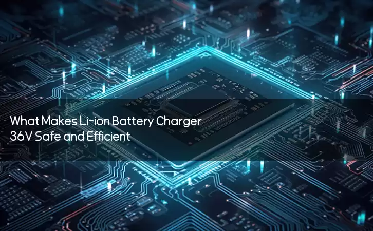What Makes Li-ion Battery Charger 36V Safe and Efficient?