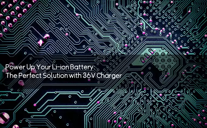Power Up Your Li-ion Battery: The Perfect Solution with 36V Charger