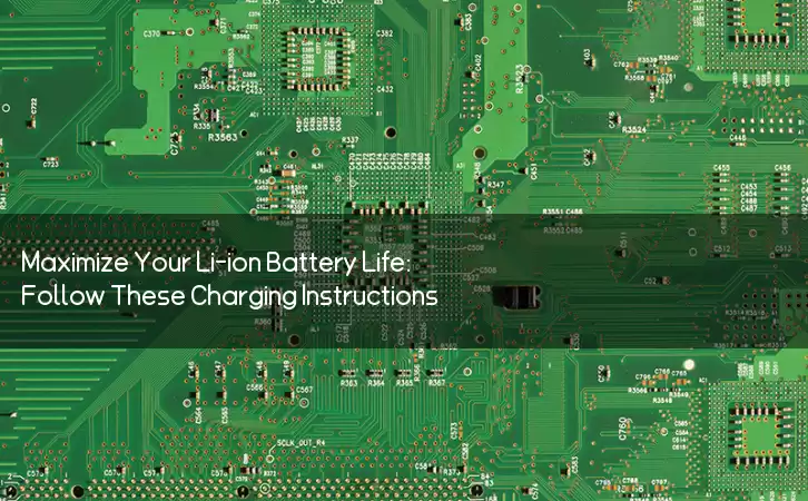 Maximize Your Li-ion Battery Life: Follow These Charging Instructions