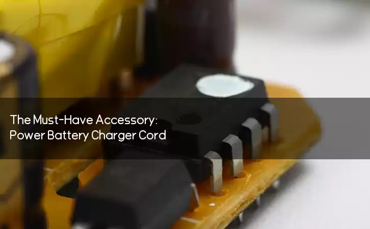 The Must-Have Accessory: Power Battery Charger Cord