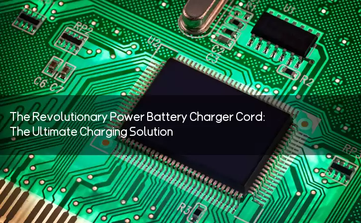 The Revolutionary Power Battery Charger Cord: The Ultimate Charging Solution